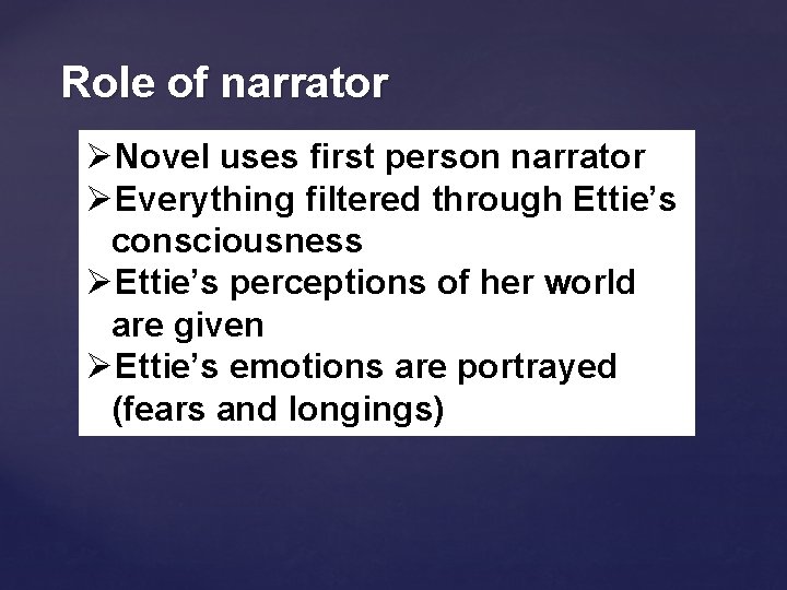 Role of narrator ØNovel uses first person narrator ØEverything filtered through Ettie’s consciousness ØEttie’s