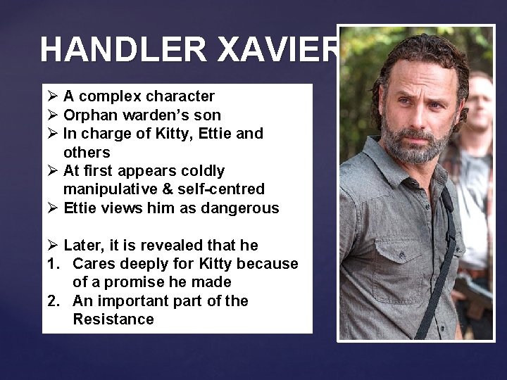 HANDLER XAVIER Ø A complex character Ø Orphan warden’s son Ø In charge of