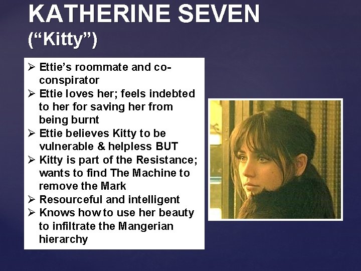 KATHERINE SEVEN (“Kitty”) Ø Ettie’s roommate and coconspirator Ø Ettie loves her; feels indebted