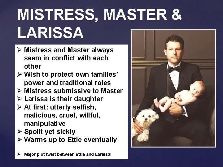 MISTRESS, MASTER & LARISSA Ø Mistress and Master always seem in conflict with each