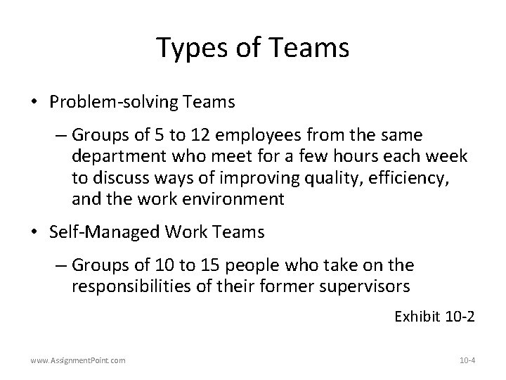 Types of Teams • Problem-solving Teams – Groups of 5 to 12 employees from