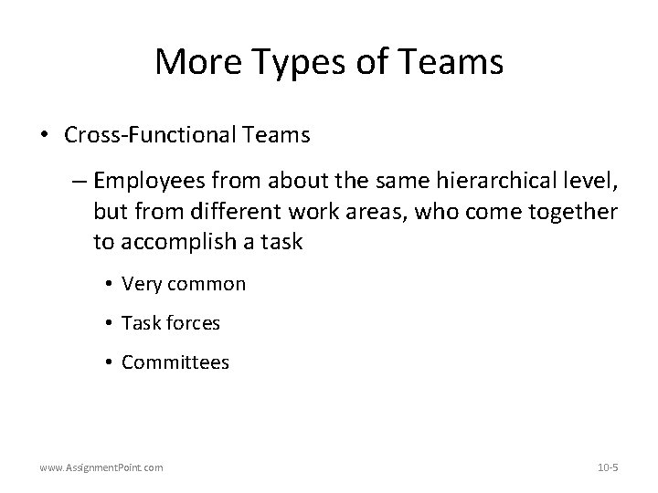 More Types of Teams • Cross-Functional Teams – Employees from about the same hierarchical