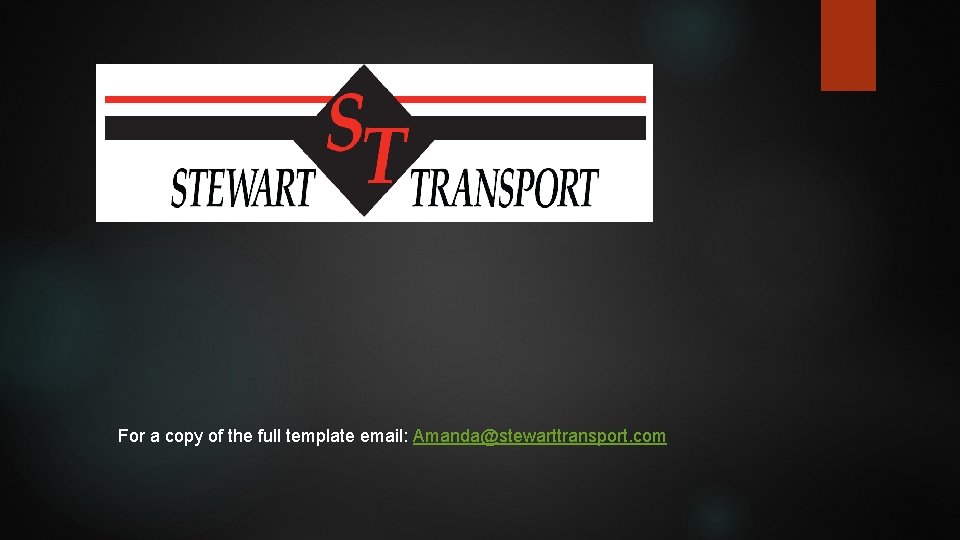 For a copy of the full template email: Amanda@stewarttransport. com 