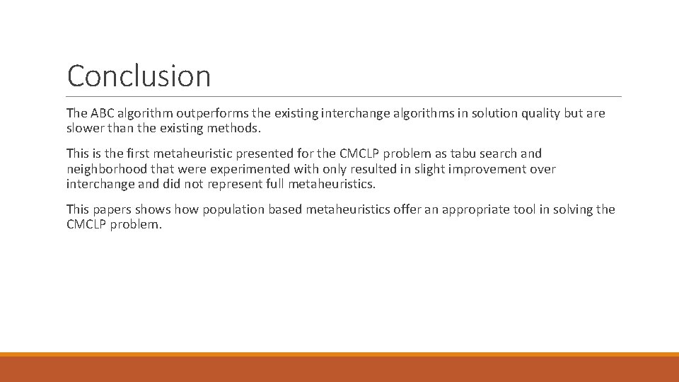 Conclusion The ABC algorithm outperforms the existing interchange algorithms in solution quality but are