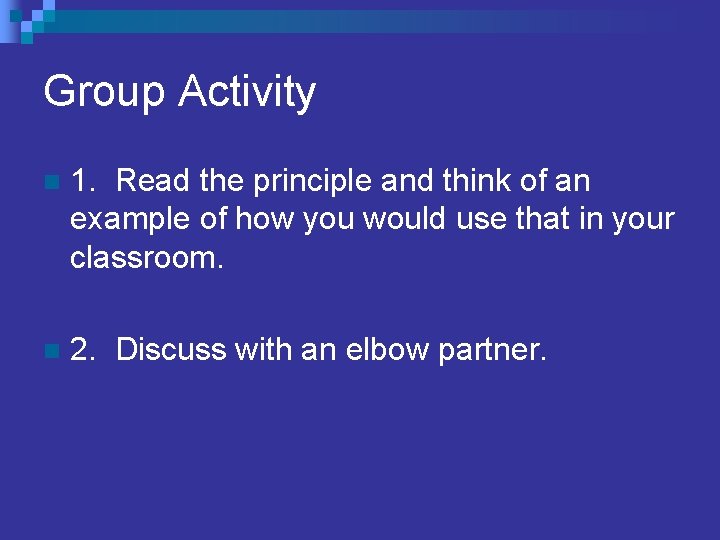 Group Activity n 1. Read the principle and think of an example of how