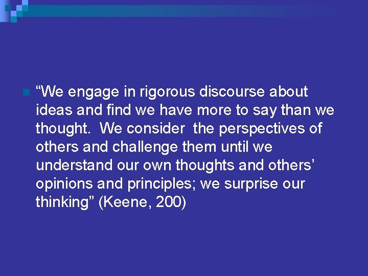 n “We engage in rigorous discourse about ideas and find we have more to