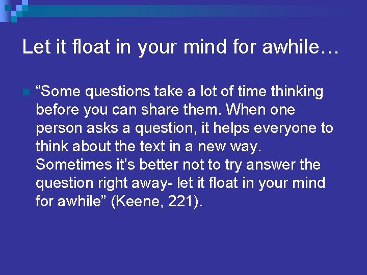 Let it float in your mind for awhile… n “Some questions take a lot