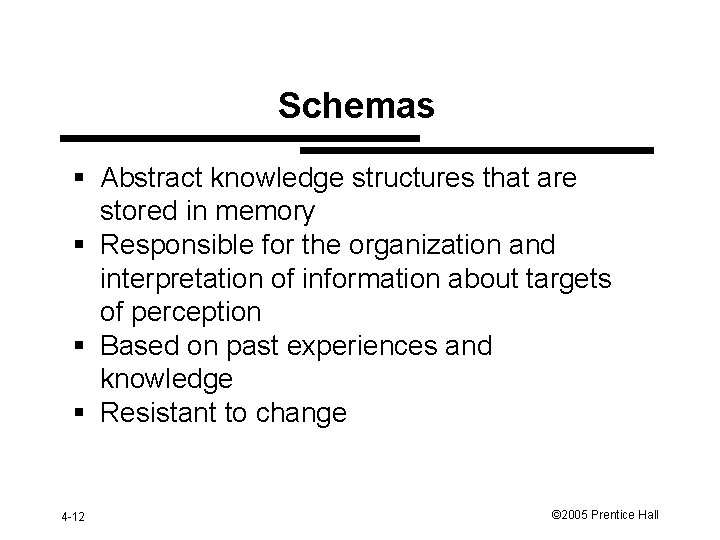 Schemas § Abstract knowledge structures that are stored in memory § Responsible for the