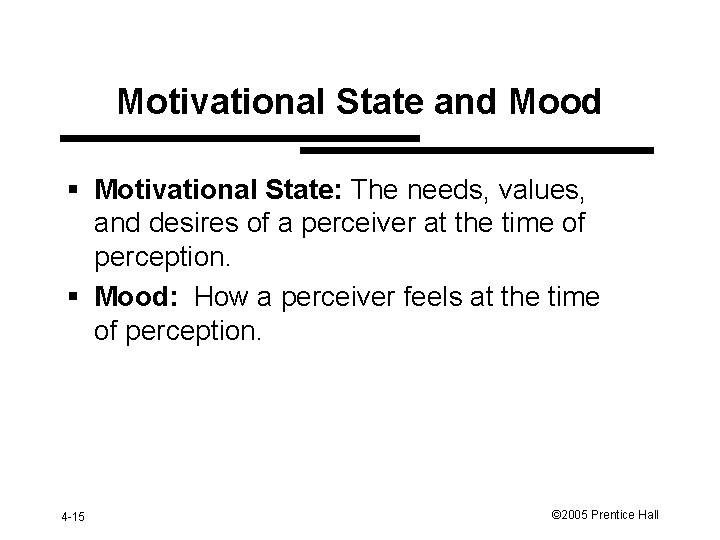 Motivational State and Mood § Motivational State: The needs, values, and desires of a