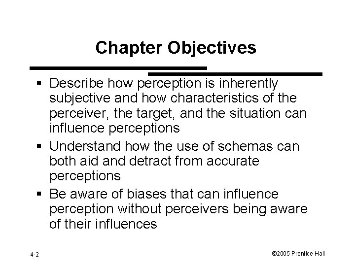 Chapter Objectives § Describe how perception is inherently subjective and how characteristics of the