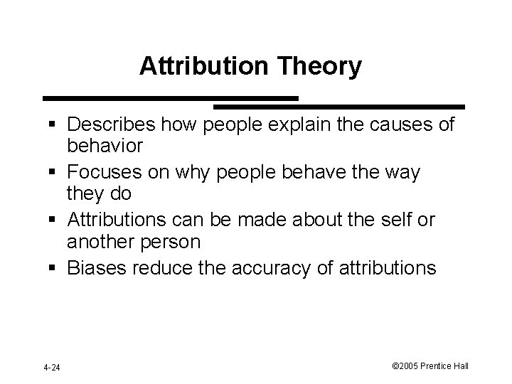 Attribution Theory § Describes how people explain the causes of behavior § Focuses on