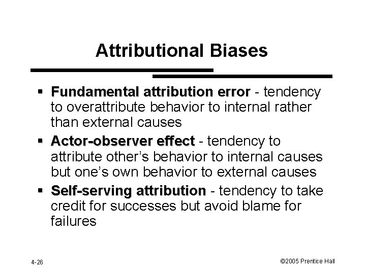 Attributional Biases § Fundamental attribution error - tendency to overattribute behavior to internal rather