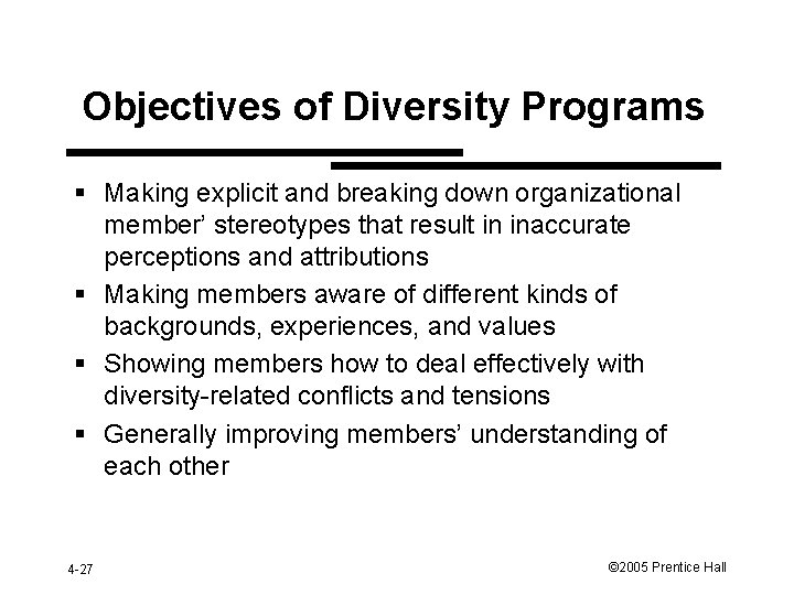 Objectives of Diversity Programs § Making explicit and breaking down organizational member’ stereotypes that