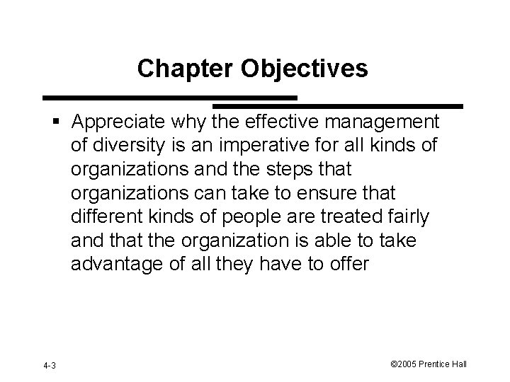 Chapter Objectives § Appreciate why the effective management of diversity is an imperative for
