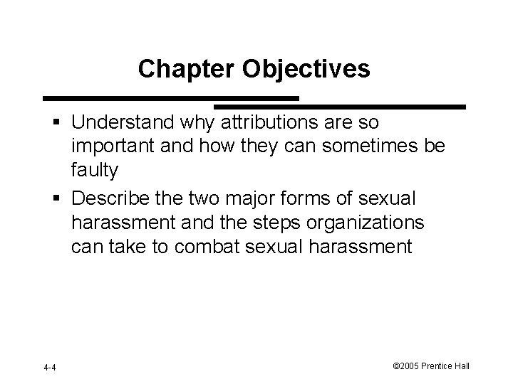 Chapter Objectives § Understand why attributions are so important and how they can sometimes