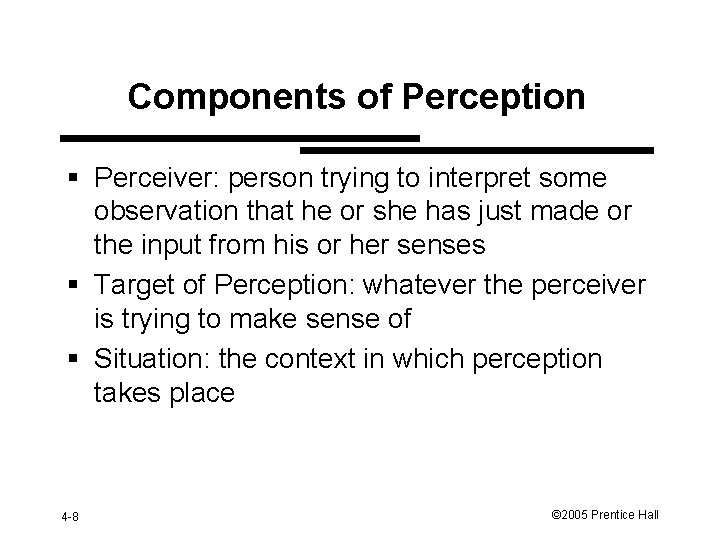 Components of Perception § Perceiver: person trying to interpret some observation that he or