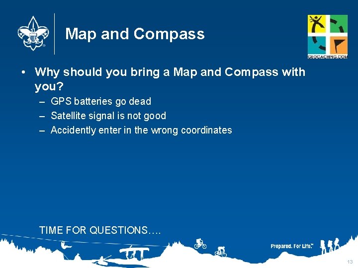 Map and Compass • Why should you bring a Map and Compass with you?