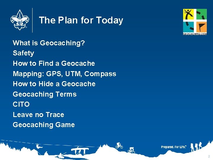 The Plan for Today What is Geocaching? Safety How to Find a Geocache Mapping: