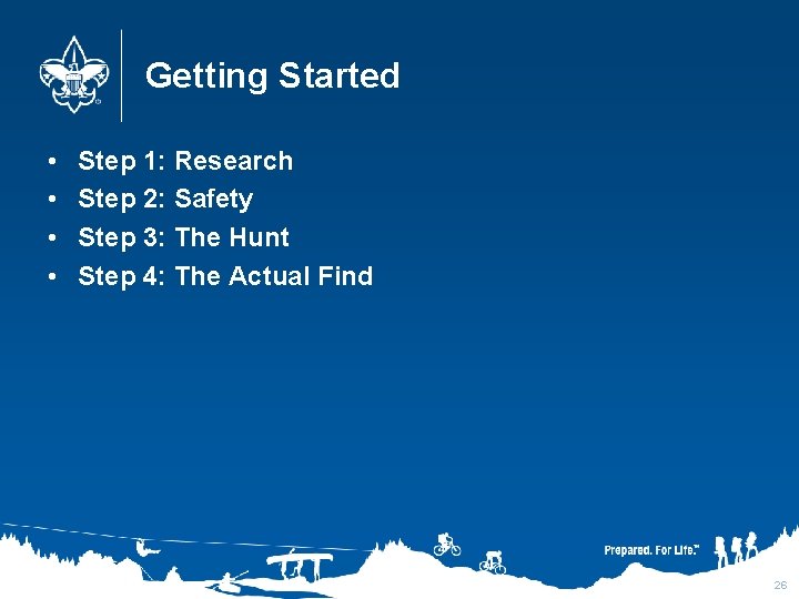 Getting Started • • Step 1: Research Step 2: Safety Step 3: The Hunt