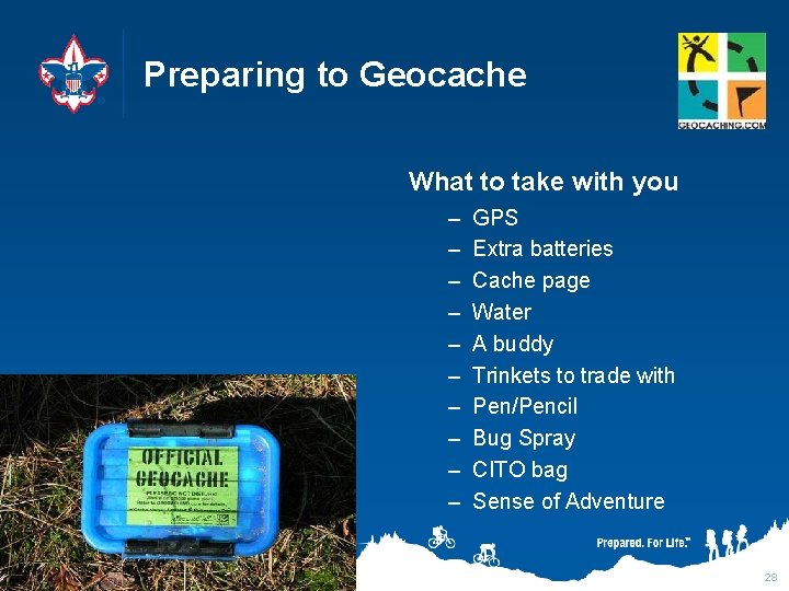 Preparing to Geocache What to take with you – – – – – GPS