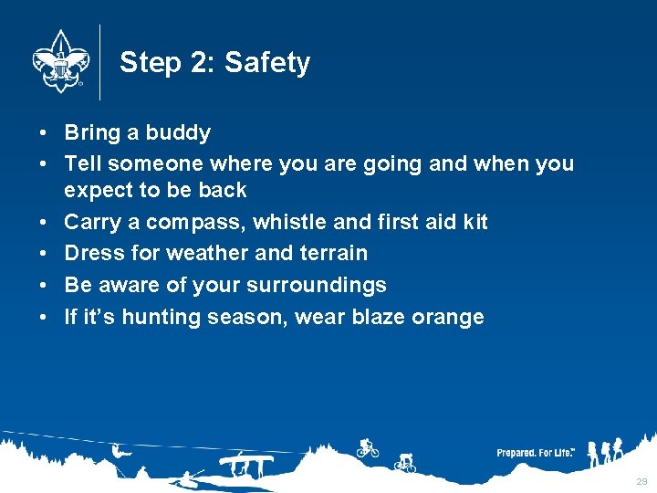 Step 2: Safety • Bring a buddy • Tell someone where you are going