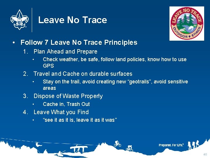 Leave No Trace • Follow 7 Leave No Trace Principles 1. Plan Ahead and