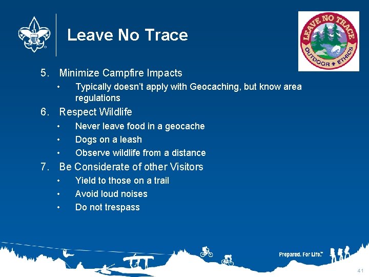 Leave No Trace 5. Minimize Campfire Impacts • Typically doesn’t apply with Geocaching, but
