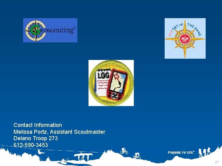 Contact Information Melissa Portz, Assistant Scoutmaster Delano Troop 273 612 -590 -3453 47 