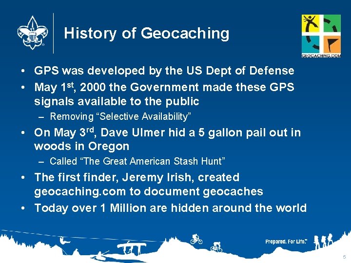 History of Geocaching • GPS was developed by the US Dept of Defense •