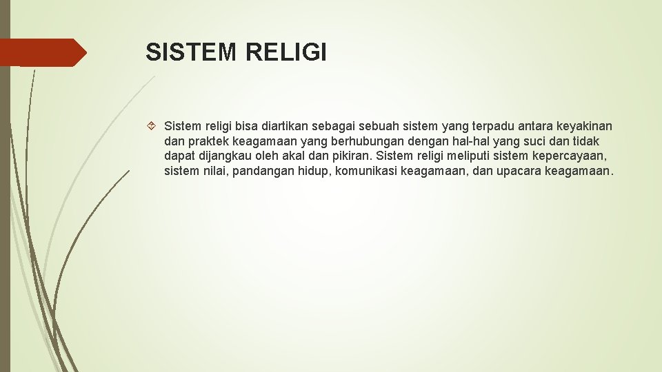 SISTEM RELIGI Sistem religi bisa diartikan sebagai sebuah sistem yang terpadu antara keyakinan dan