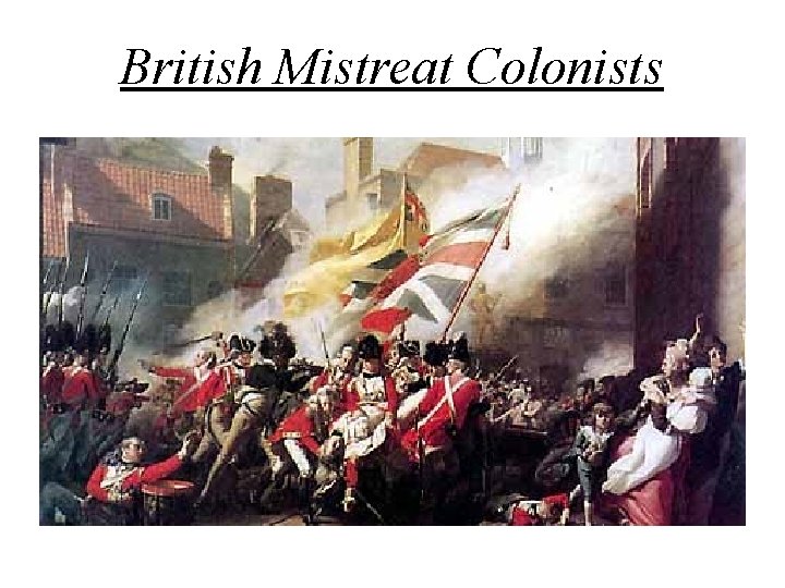 British Mistreat Colonists 