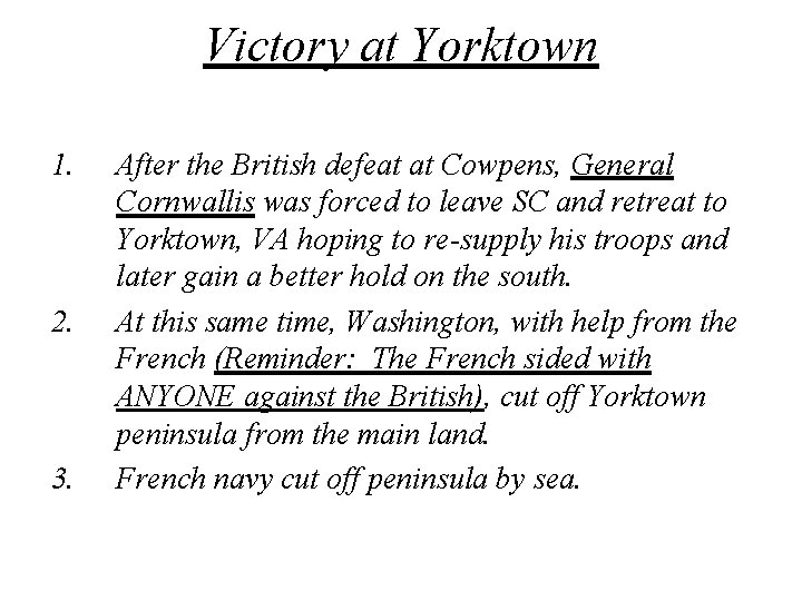 Victory at Yorktown 1. 2. 3. After the British defeat at Cowpens, General Cornwallis
