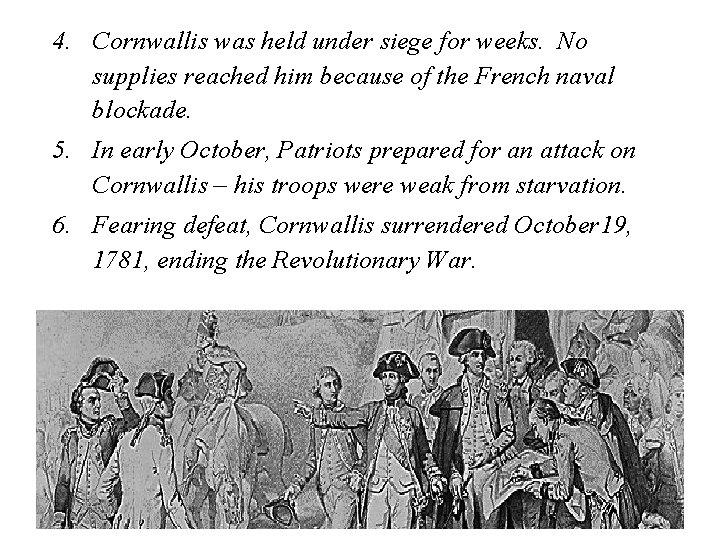 4. Cornwallis was held under siege for weeks. No supplies reached him because of