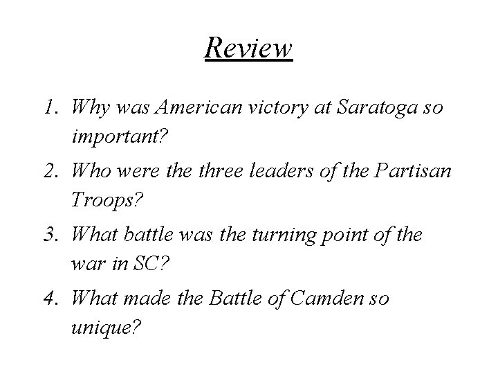 Review 1. Why was American victory at Saratoga so important? 2. Who were three