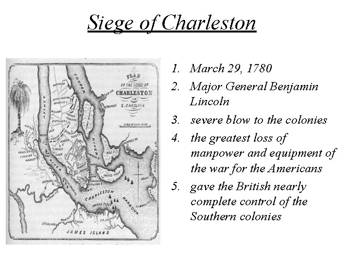 Siege of Charleston 1. March 29, 1780 2. Major General Benjamin Lincoln 3. severe