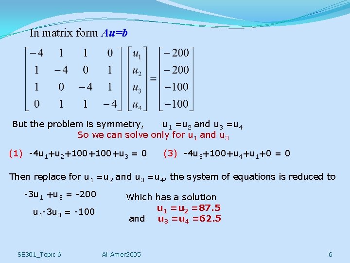 In matrix form Au=b But the problem is symmetry, u 1 =u 2 and