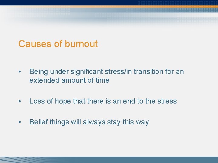 Causes of burnout • Being under significant stress/in transition for an extended amount of