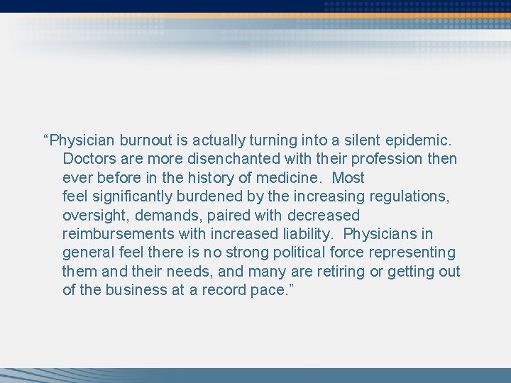 “Physician burnout is actually turning into a silent epidemic. Doctors are more disenchanted with