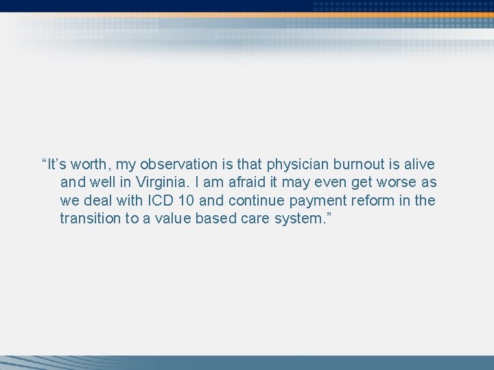 “It’s worth, my observation is that physician burnout is alive and well in Virginia.
