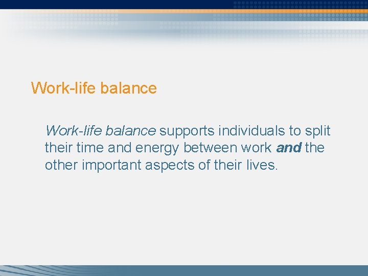 Work-life balance supports individuals to split their time and energy between work and the