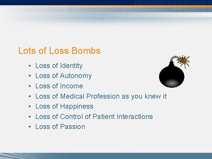 Lots of Loss Bombs • • Loss of Identity Loss of Autonomy Loss of