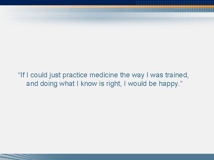 “If I could just practice medicine the way I was trained, and doing what