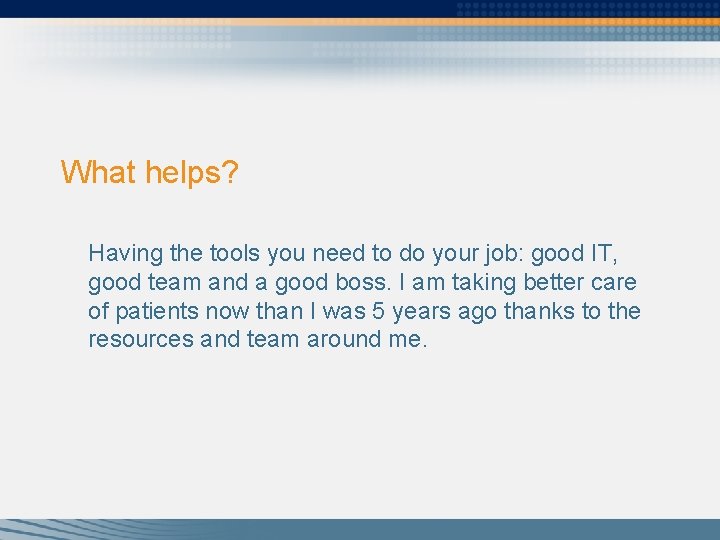 What helps? Having the tools you need to do your job: good IT, good