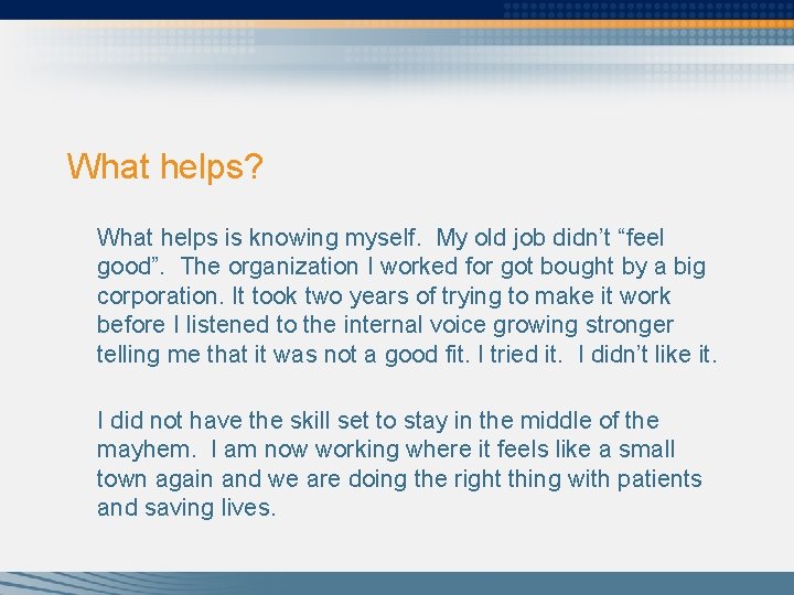 What helps? What helps is knowing myself. My old job didn’t “feel good”. The