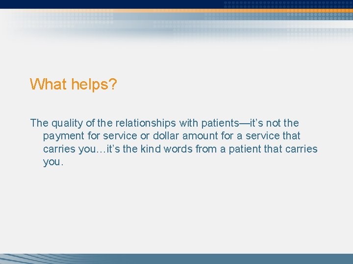 What helps? The quality of the relationships with patients—it’s not the payment for service