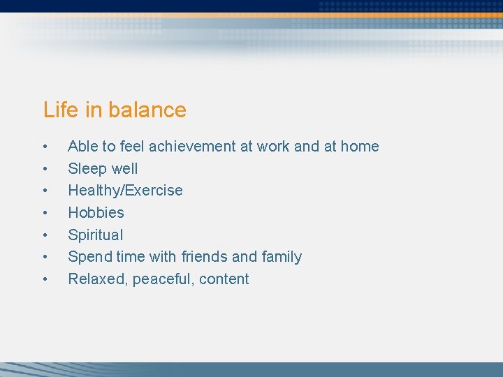 Life in balance • • Able to feel achievement at work and at home