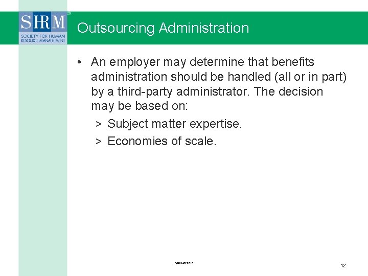 Outsourcing Administration • An employer may determine that benefits administration should be handled (all