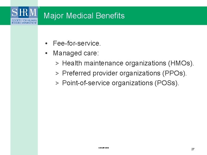 Major Medical Benefits • Fee-for-service. • Managed care: > Health maintenance organizations (HMOs). >