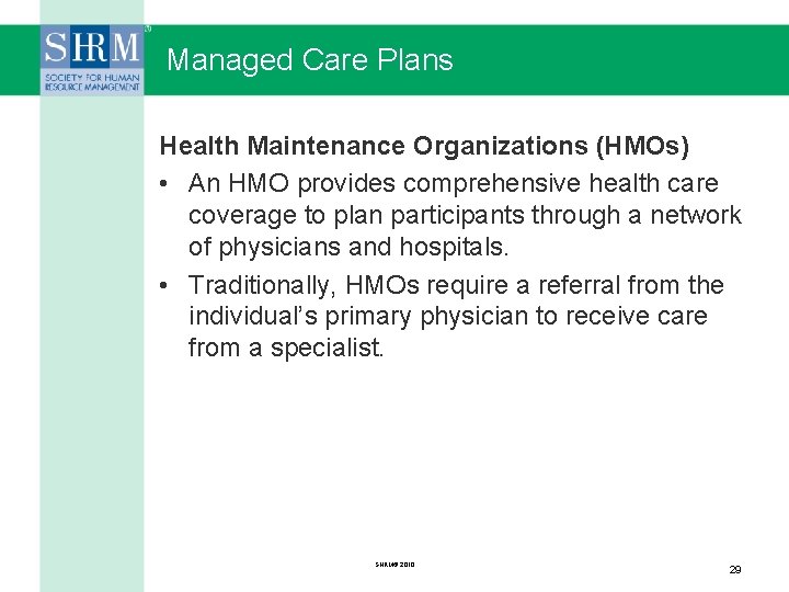 Managed Care Plans Health Maintenance Organizations (HMOs) • An HMO provides comprehensive health care