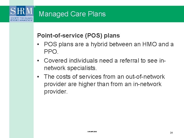 Managed Care Plans Point-of-service (POS) plans • POS plans are a hybrid between an